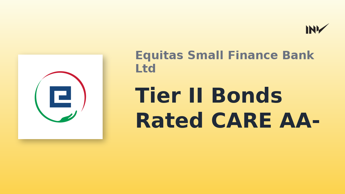 Equitas Small Finance Bank Tier II Bonds Rated CARE AA-