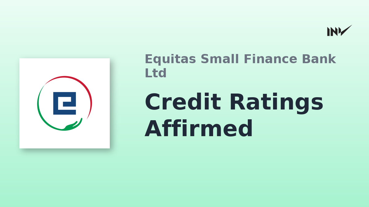 Equitas Small Finance Bank: Credit Ratings Affirmed
